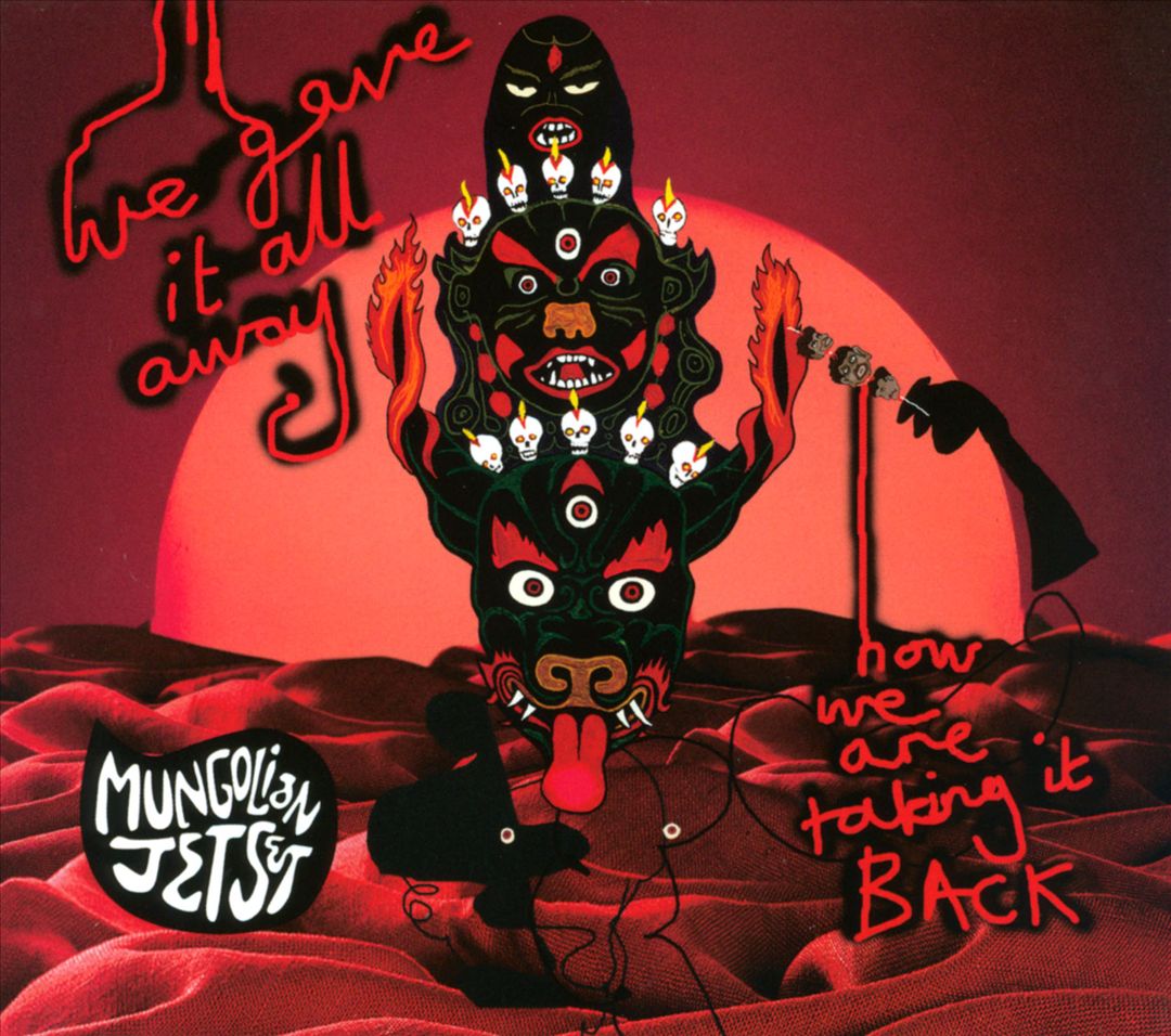 MUNGOLIAN JET SET  - WE GAVE IT ALL AWAY NOW WE ARE