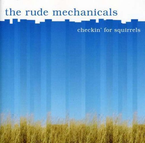 RUDE MECHANICALS - CHECKIN FOR SQUIRRELS