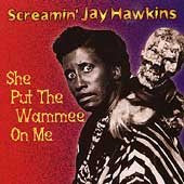 HAWKINS, SCREAMIN' JAY  - SHE PUT THE WAMMEE ON ME