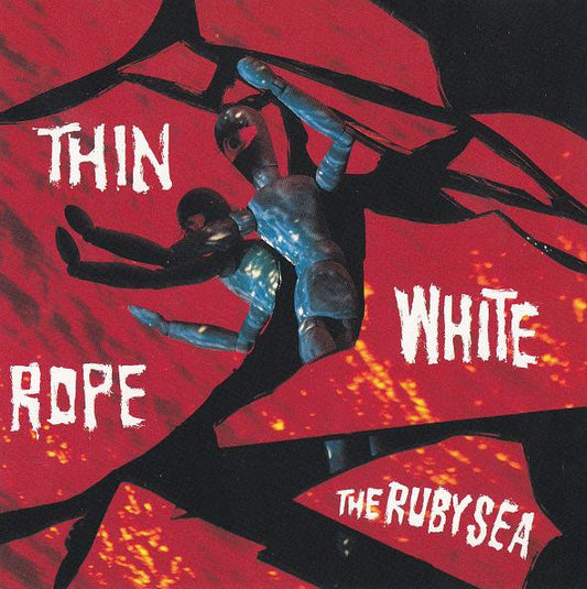THIN WHITE ROPE  - RUBY SEA