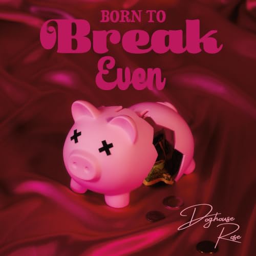 DOGHOUSE ROSE - BORN TO BREAK EVEN (LIMITED EDITION ECO-CHERRY SWIRL VINYL)
