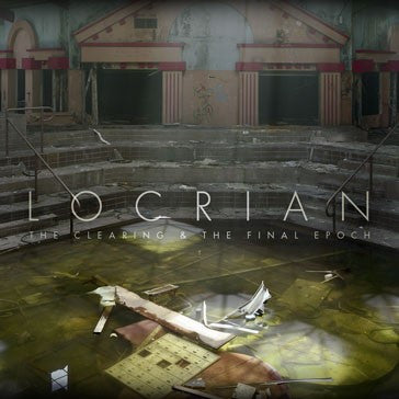 LOCRIAN  - CLEARING & THE FINAL EPOCH