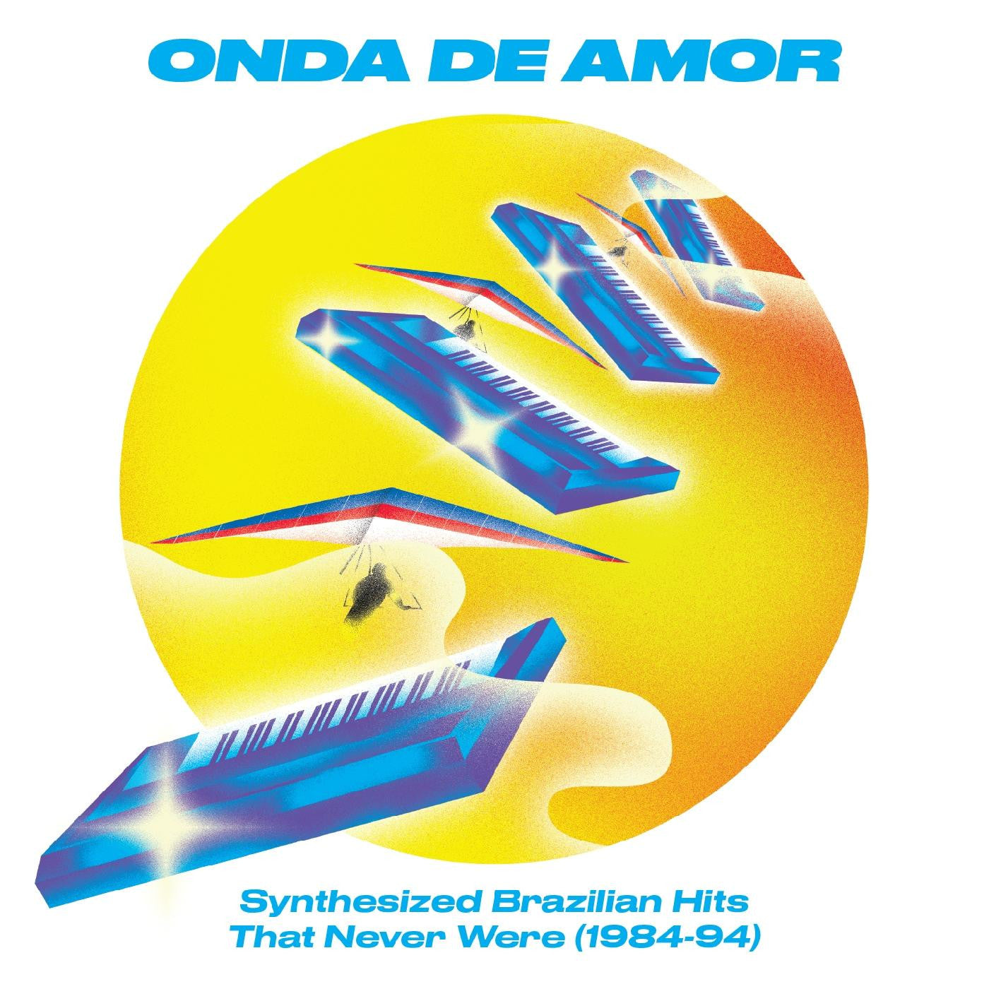 VARIOUS ARTISTS - ONDA DE AMOR: SYNTHESIZED BRAZILIAN HITS THAT NEVER WERE (1984-94)