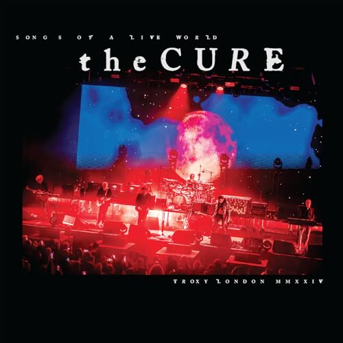 CURE - SONGS OF A LIVE WORLD: TROXY LONDON MMXI