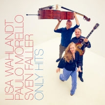 LISA WAHLANDT & PAULO MORELLO & SVEN FALLER - ONLY HITS [CD]