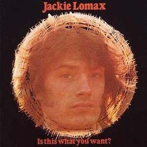 LOMAX, JACKIE  - IS THIS WHAT YOU WANT