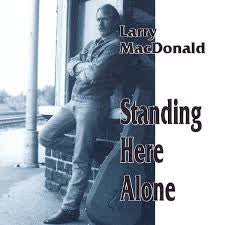 MACDONALD, LARRY  - STANDING HERE ALONE