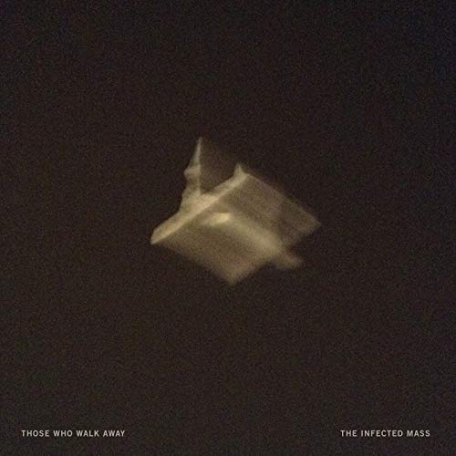 THOSE WHO WALK AWAY - INFECTED MASS