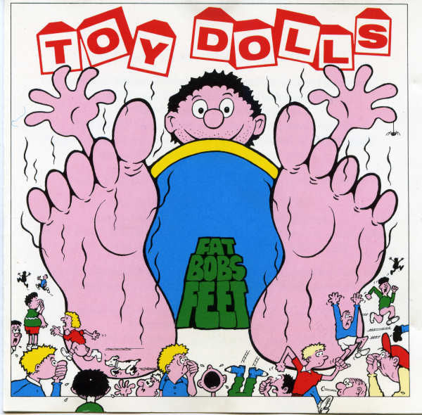 TOY DOLLS  - FAT BOB'S FEET