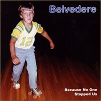 BELVEDERE  - BECAUSE NO ONE STOPPED US