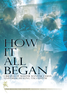 HOW IT ALL BEGAN: ORIGINS OF MASTER MANTAK CHIA'S UNIVERSAL HEALING TAO SYSTEM [DVD]