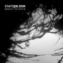 STATIQBLOOM - BENEATH THE WHELM [CD]