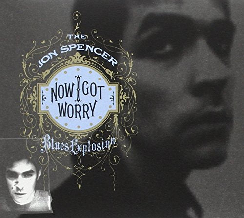 THE JON SPENCER BLUES EXPLOSION - NOW I GOT WORRY (DELUXE)