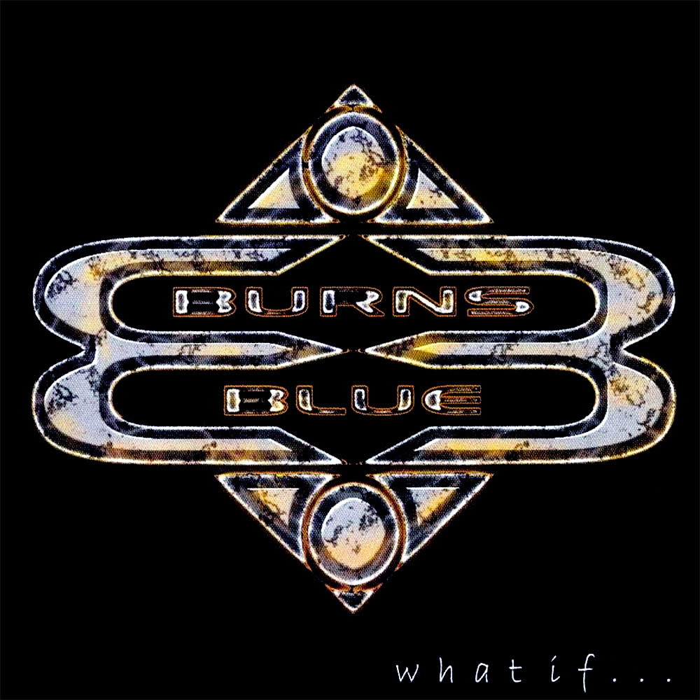 BURNS BLUE  - WHAT IF...