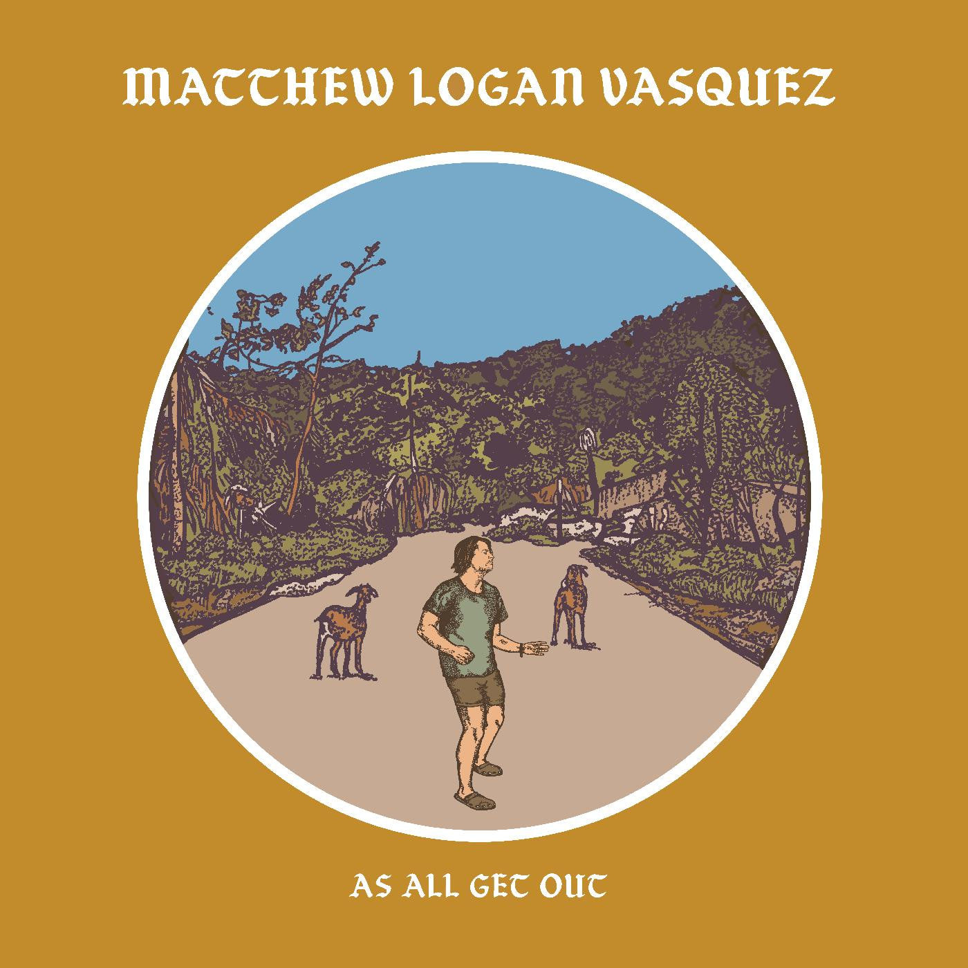 VASQUEZ, MATTHEW LOGAN - AS ALL GET OUT