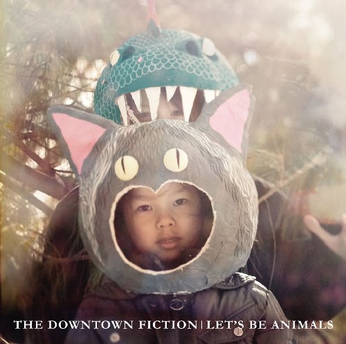 DOWNTOWN FICTION - LET'S BE ANIMALS