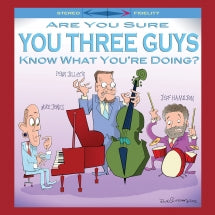 MIKE JONES & PENN JILLETTE & JEFF HAMILTON - ARE YOU SURE YOU THREE GUYS KNOW WHAT YOU'RE DOING? [CD]