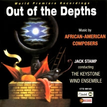 THE KEYSTONE WIND ENSEMBLE - OUT OF THE DEPTHS: MUSIC BY AFRICAN AMERICAN COMPOSERS [CD]