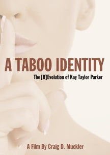 A TABOO IDENTITY: THE [R]EVOLUTION OF KAY TAYLOR PARKER [DVD]