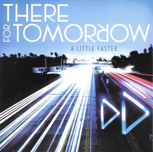 THERE FOR TOMORROW  - A LITTLE FASTER