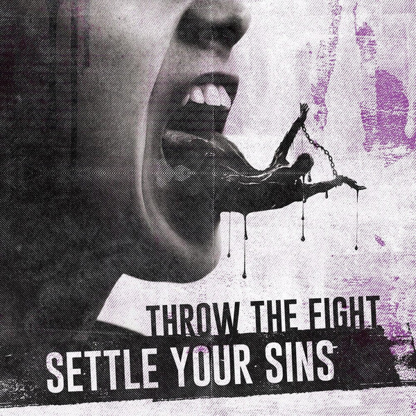 THROW THE FIGHT  - SETTLE YOU SINS