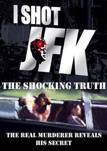 I SHOT JFK: THE SHOCKING TRUTH [DVD]