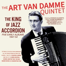 THE ART VAN DAMME QUINTET - THE KING OF JAZZ ACCORDION: FIVE EARLY ALBUMS 1947-54 [CD]