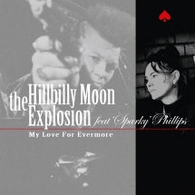 THE HILLBILLY MOON EXPLOSION & SPARKY PHILLIPS - MY LOVE FOR EVERMORE [7 INCH]