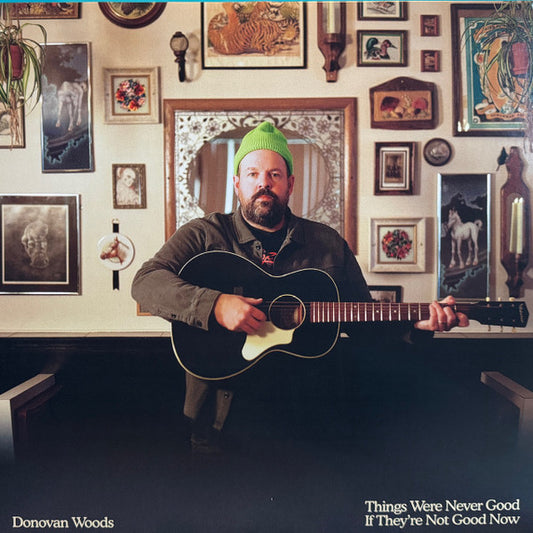 DONOVAN WOODS - THINGS WERE NEVER GOOD IF THEY'RE NOT GOOD NOW