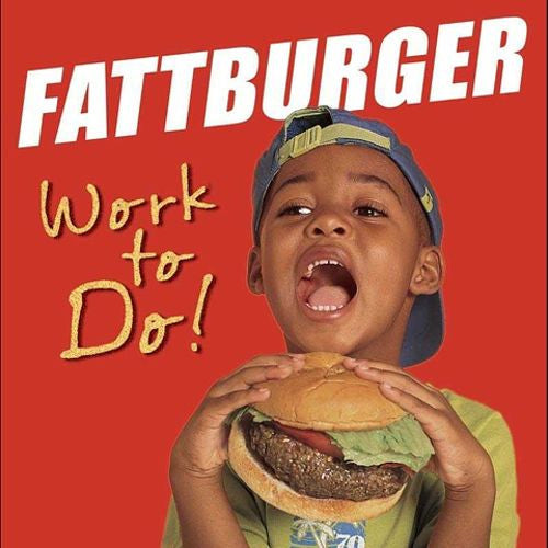 FATTBURGER  - WORK TO DO!