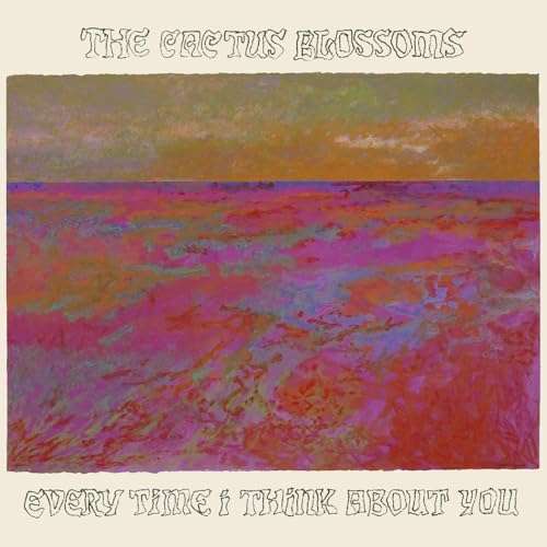 THE CACTUS BLOSSOMS - EVERY TIME I THINK ABOUT YOU (VINYL)