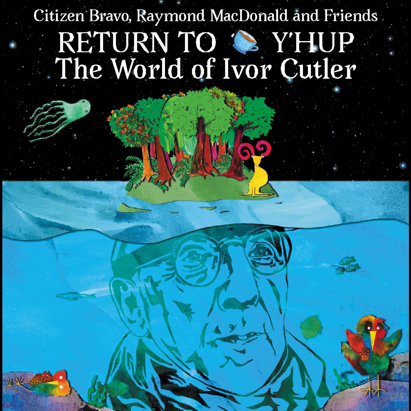 CITIZEN BRAVO, RAYMOND MACDONALD & FRIENDS - RETURN TO Y'HUP - THE WORLD OF IVOR CUTLER