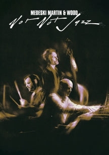 MEDESKI, MARTIN & WOOD - NOT NOT JAZZ [DVD]