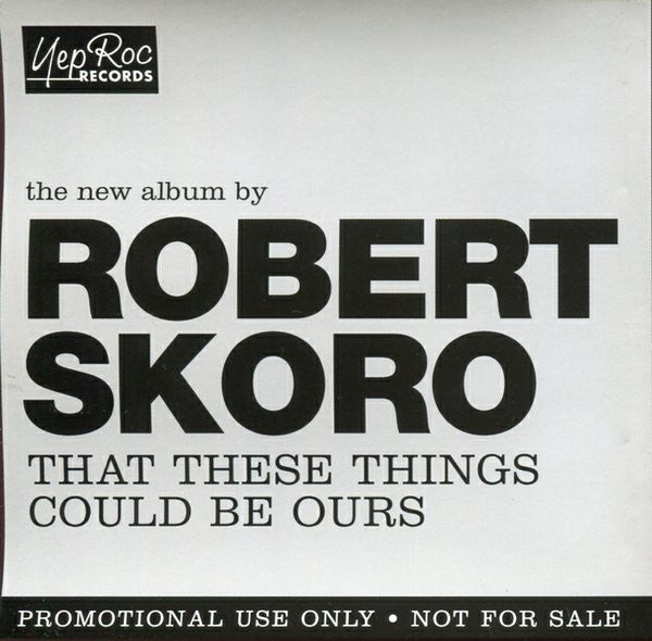 SKORO, ROBERT  - THAT THESE THINGS COULD BE OUR...
