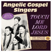 ANGELIC GOSPEL SINGERS - TOUCH ME LORD JESUS: THE SINGLES COLLECTION 1949-62 [CD]