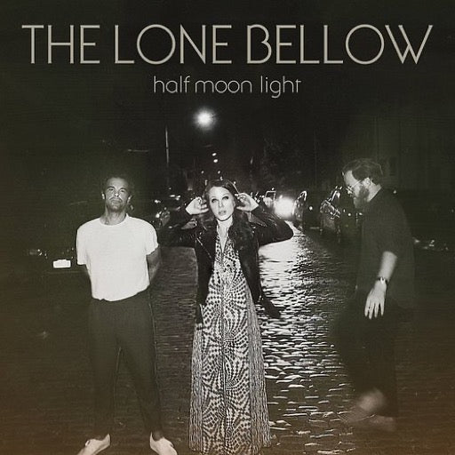 LONE BELLOW  - HALF MOON LIGHT