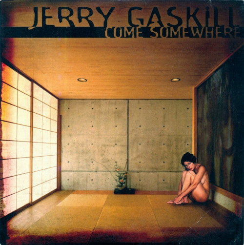 GASKILL, JERRY  - COME SOMEWHERE