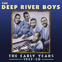 DEEP RIVER BOYS - THE EARLY YEARS 1937-50 [CD]