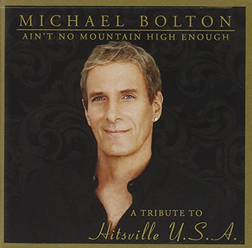 BOLTON, MICHAEL - AIN'T NO MOUNTAIN HIGH ENOUGH: TRIBUTE T