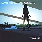 SOMETHING FOR ROCKETS - WAKE UP