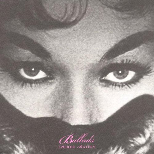 BAILEY, DEREK  - BALLADS