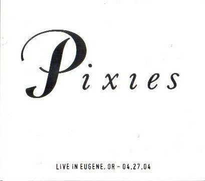 PIXIES  - LIVE IN EUGENE, OR 04.27.04 (2CD)