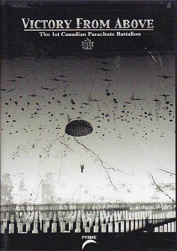 VICTORY FROM ABOVE: FIRST CANADIAN PARACHUTE BATTALION
