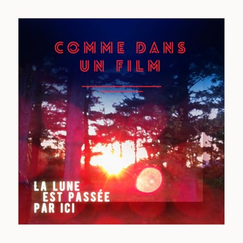 COMME DANS UN FILM - LA LUNE EST PASSEE PAR ICI (CD)