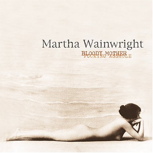 WAINWRIGHT, MARTHA - BLOODY MOTHER FUCKING ASSHOLE