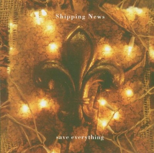 SHIPPING NEWS  - SAVE EVERYTHING