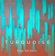 FRAN SMITH JR. - TURQUOISE [LP]