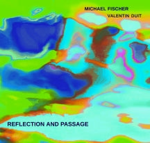 MICHAEL FISCHER & VALENTIN DUIT - REFLECTION AND PASSAGE [CD]