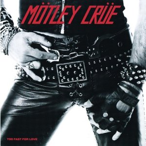 MOTLEY CRUE - TOO FAST FOR LOVE