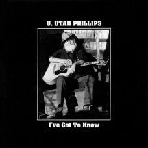 U.UTAH PHILLIPS - I'VE GOT TO KNOW [CD]